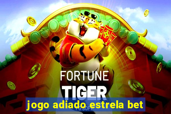 jogo adiado estrela bet